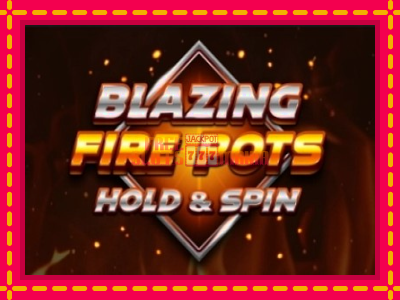 Blazing Fire Pots Hold & Spin - slotní stroj s jednoduchými pravidly