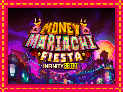 Money Mariachi Fiesta Infinity Reels - slotní stroj s jednoduchými pravidly