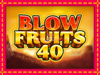 Blow Fruits 40 - slotní stroj s jednoduchými pravidly