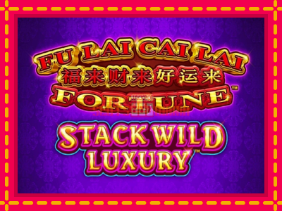 Fu Lai Cai Lai Stack Wild Luxury - slotní stroj s jednoduchými pravidly