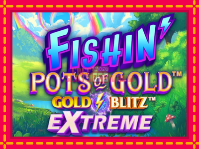 Fishin Pots of Gold: Gold Blitz Extreme - slotní stroj s jednoduchými pravidly