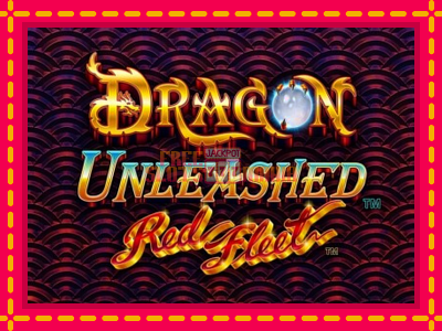 Dragon Unleashed - Red Fleet - slotní stroj s jednoduchými pravidly