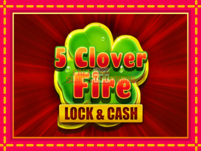 5 Clover Fire Lock & Cash - slotní stroj s jednoduchými pravidly