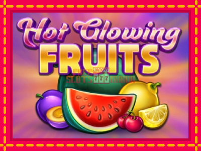 Hot Glowing Fruits - slotní stroj s jednoduchými pravidly