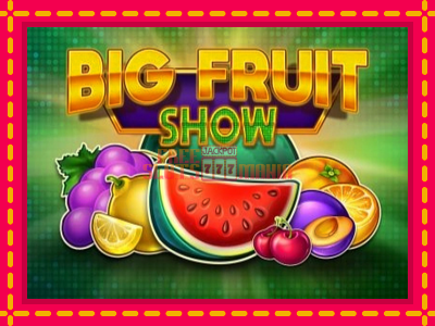 Big Fruit Show - slotní stroj s jednoduchými pravidly